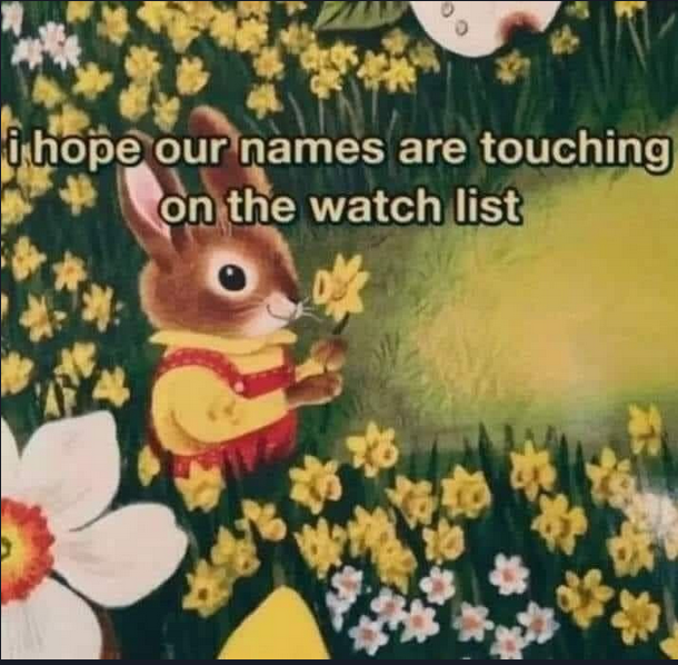A bunny smelling a daffodil with the caption, 'I hope our names are touching on the watch list'